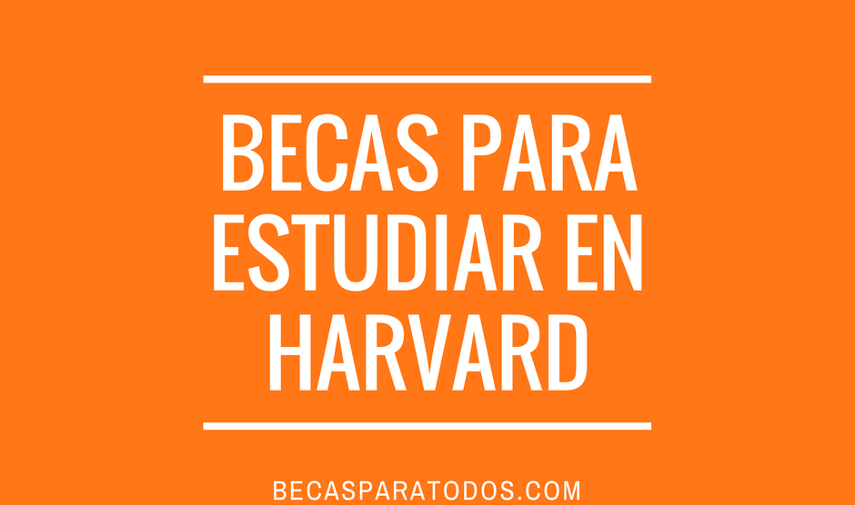 becas para estudiar en harvard