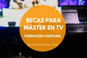 becas para latinos master tv Fundación Carolina
