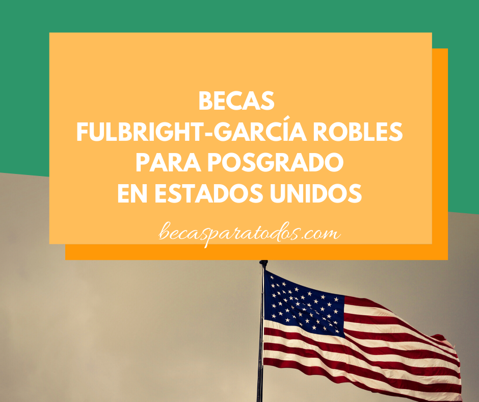 Becas Fulbright-García Robles posgrado en USA