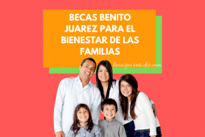 Becas Benito Juarez para el bienestar de las familias