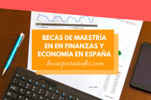 becas maestría en en finanzas y economía en España